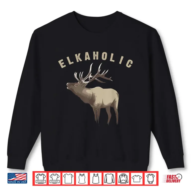 Sweatshirt Elkaholic Cute Elk Hunting Lovers Funny Graphic Gift Shirt