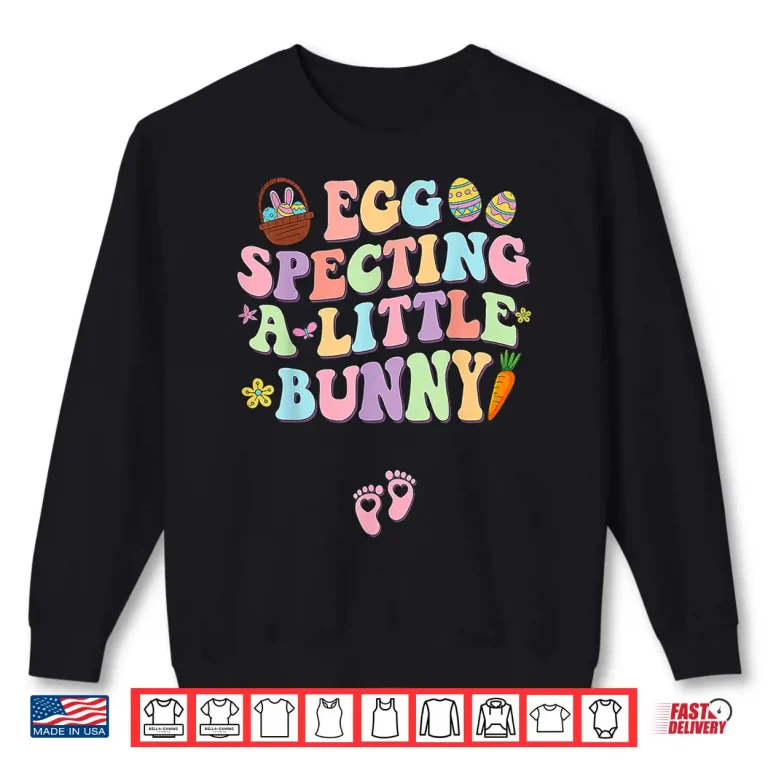 Sweatshirt Egg Specting A Little Bunny Easter Pregnancy Announcement Shirt