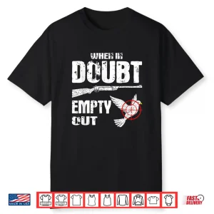 Funny Dove Hunter When In Doubt Empty Out Dove Hunting Shirt