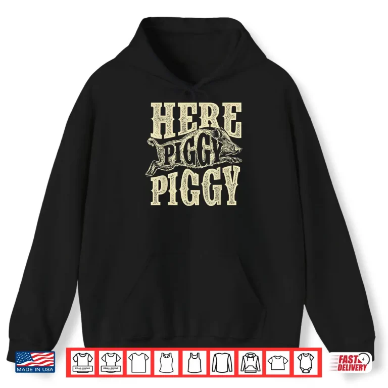 Hoodie Here Piggy Piggy Boar Hunting Wild Hog Hunter Graphic Shirt