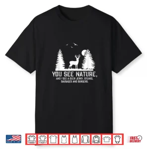 Hunting Professional Graphic You See Nature Funny Gift Shirt