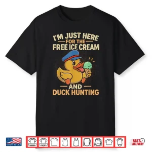 Im Just Here For The Free Ice Cream And Duck Hunting Cruise Shirt