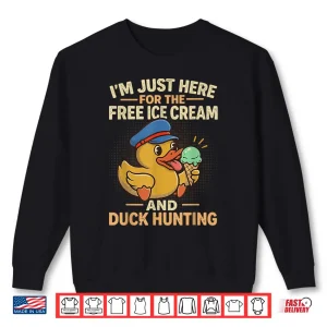 Sweatshirt Im Just Here For The Free Ice Cream And Duck Hunting Cruise Shirt