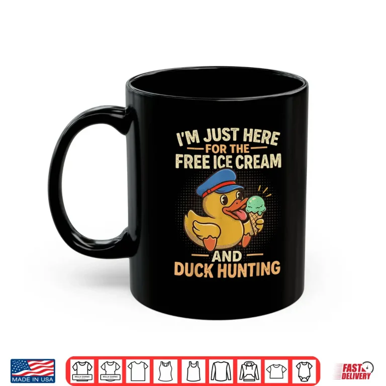 Mug Im Just Here For The Free Ice Cream And Duck Hunting Cruise Shirt