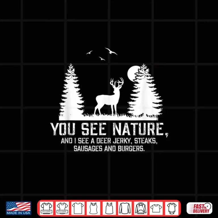 Design Hunting Professional Graphic You See Nature Funny Gift Shirt