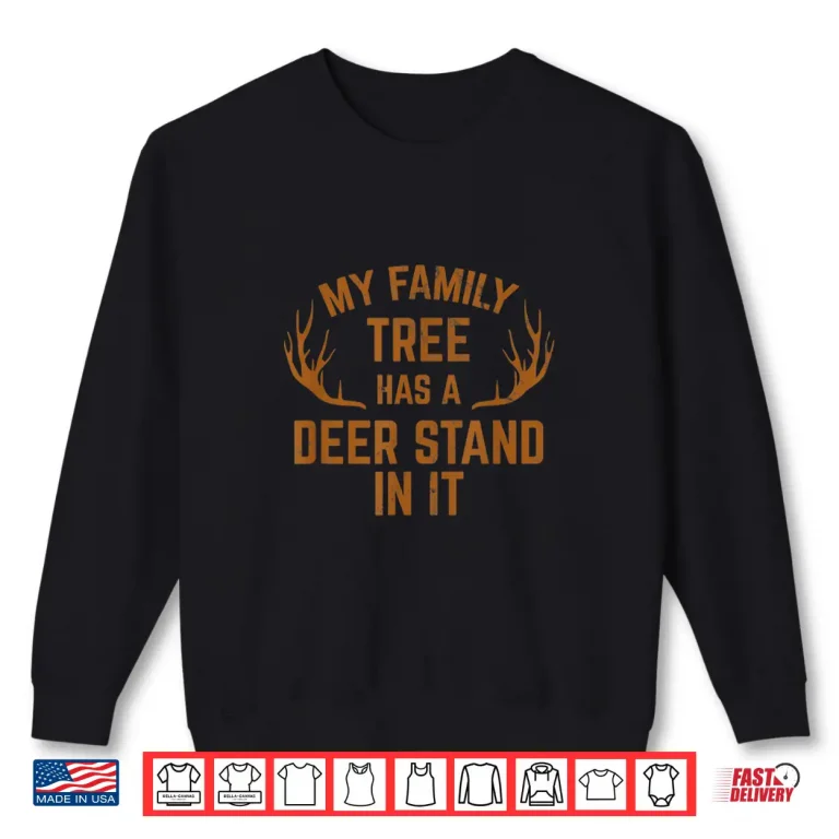 Sweatshirt My Family Tree Has A Deer Stand In It Hunting Graphic Shirt