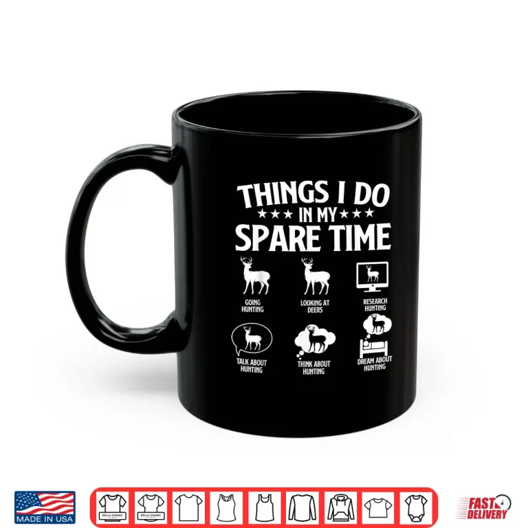 Mug Things I Do In My Spare Time Deer Hunter Hunting Lover Shirt