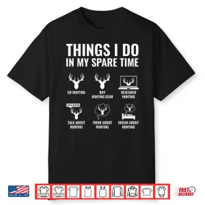Things I Do In My Spare Time Funny Hunting Enthusiast Shirt