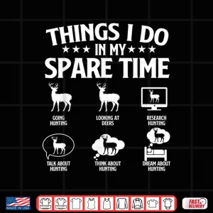 Design Things I Do In My Spare Time Deer Hunter Hunting Lover Shirt
