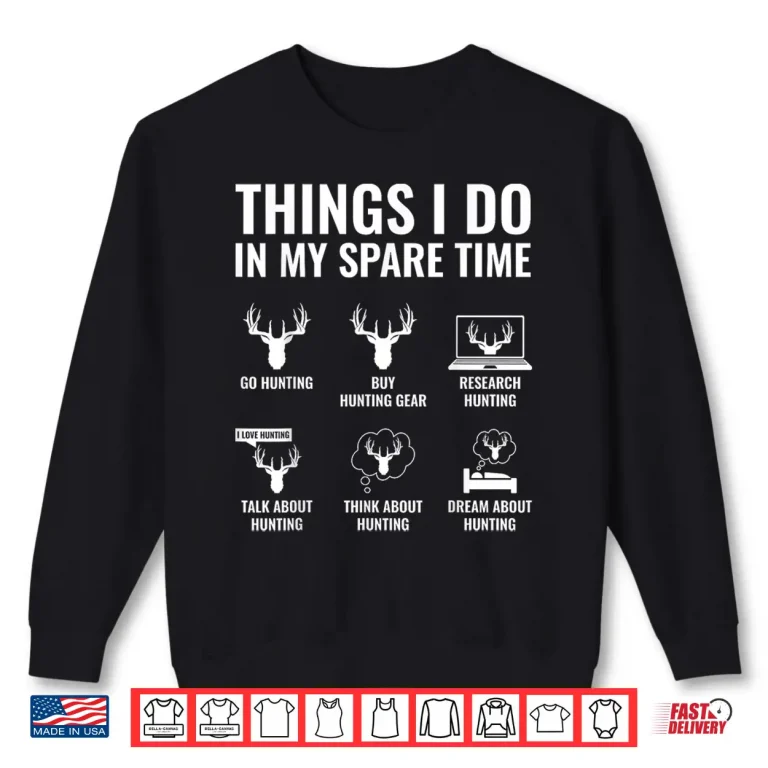 Sweatshirt Things I Do In My Spare Time Funny Hunting Enthusiast Shirt