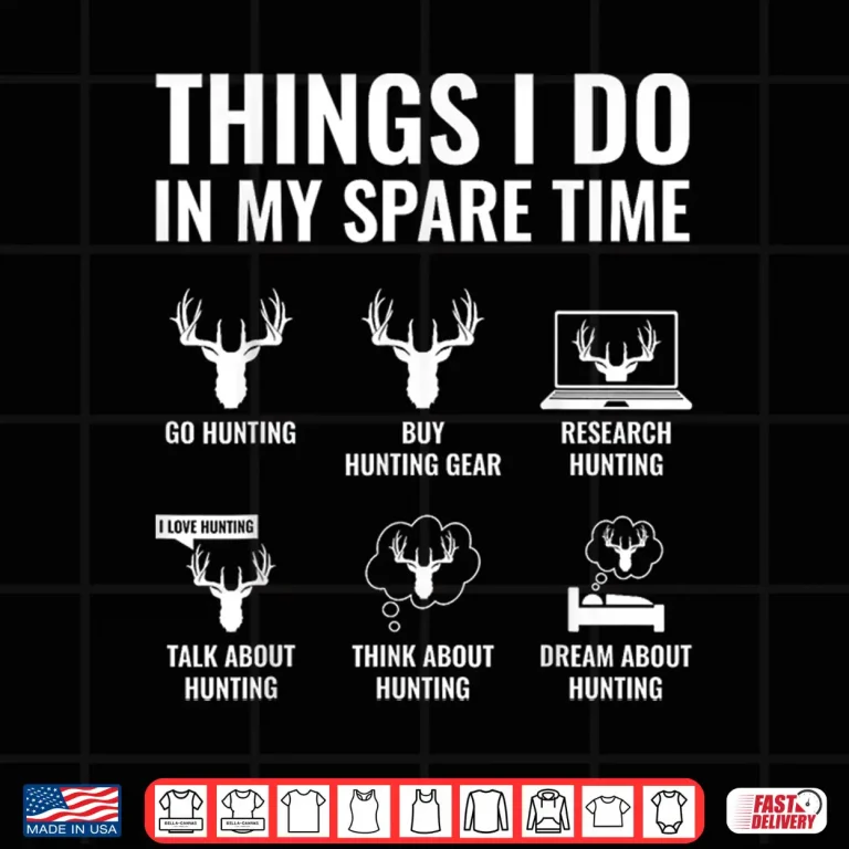 Design Things I Do In My Spare Time Funny Hunting Enthusiast Shirt