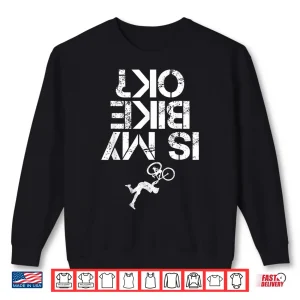 Sweatshirt Is My Mountain Bike OK Funny Mountain Biking Biker Gift Shirt