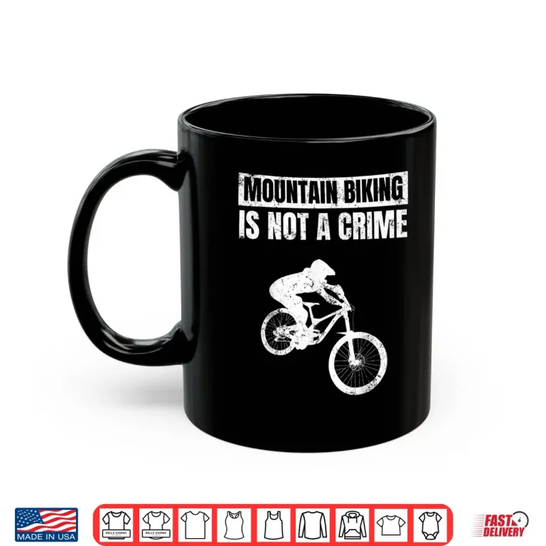 Mug Mountain Biker Biking Tshirt Mountain Biking is Not a Crime Shirt
