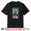 Mountain Biking Is Not A Crime Mountain Biking Quote Shirt