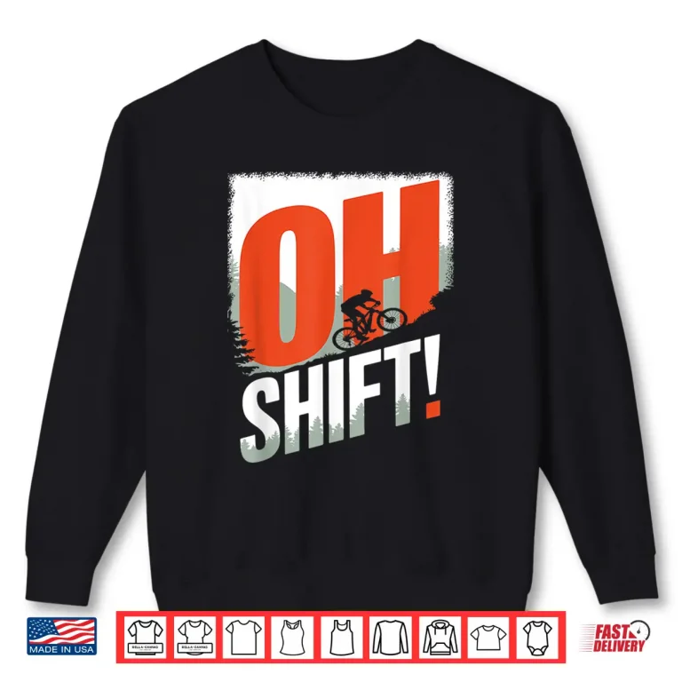 Sweatshirt Funny Oh Shift Mountain Biking Bicycle Rider Cyclist Shirt