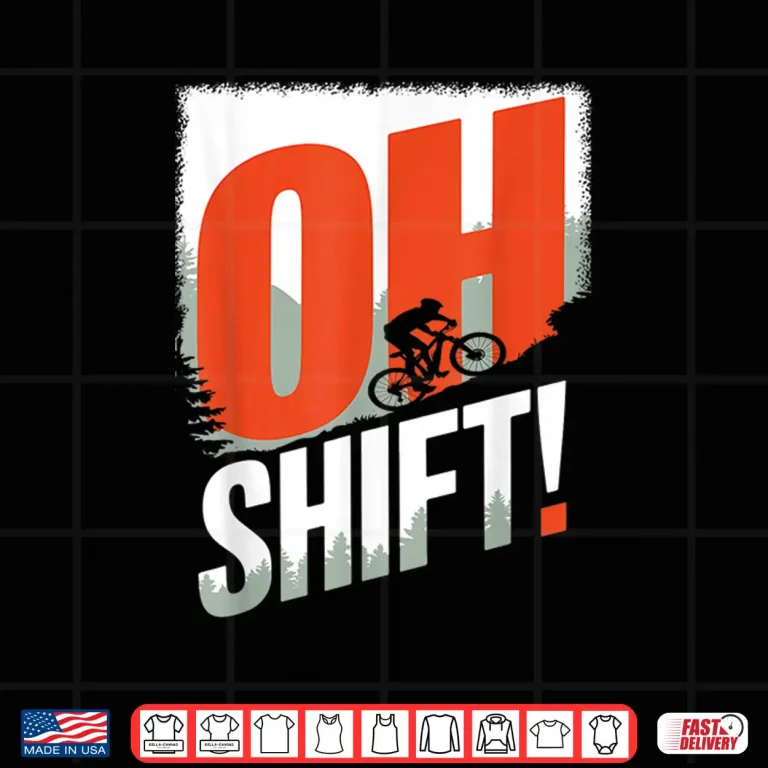 Design Funny Oh Shift Mountain Biking Bicycle Rider Cyclist Shirt
