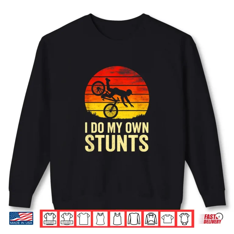 Sweatshirt I Do My Own Stunts BMX Stunts Mountain Biking Shirt