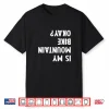 Mountain Bike Gifts For Men Women Kid Is My Mtb Okay Biking Shirt
