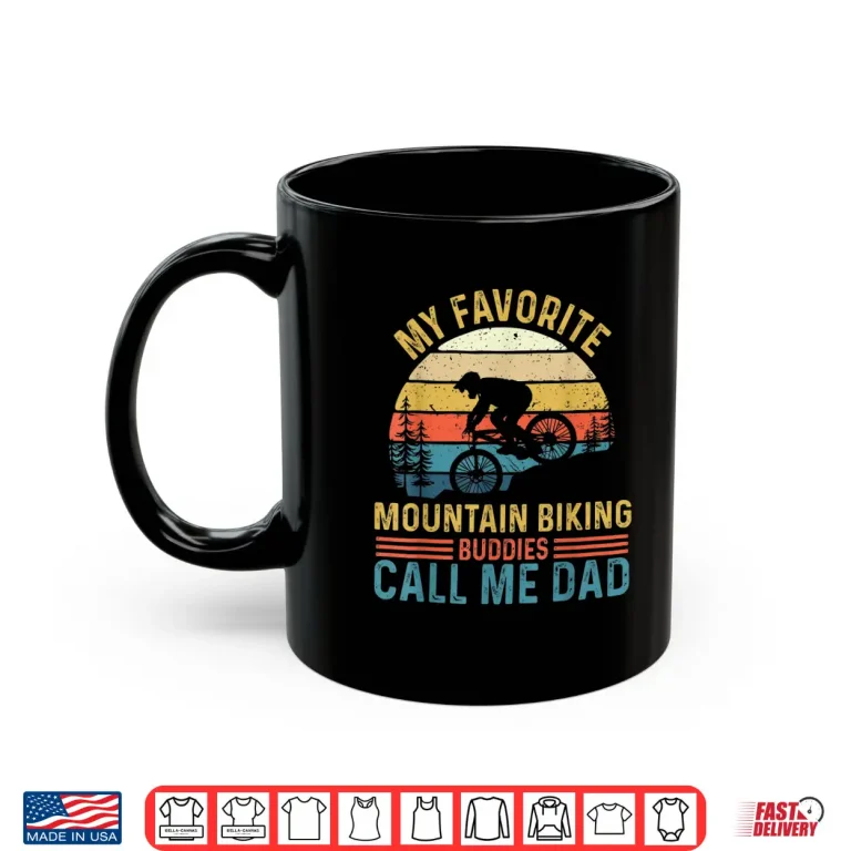 Mug My Favorite Mountain Biking Buddies Call Me Dad MTB Rider Shirt