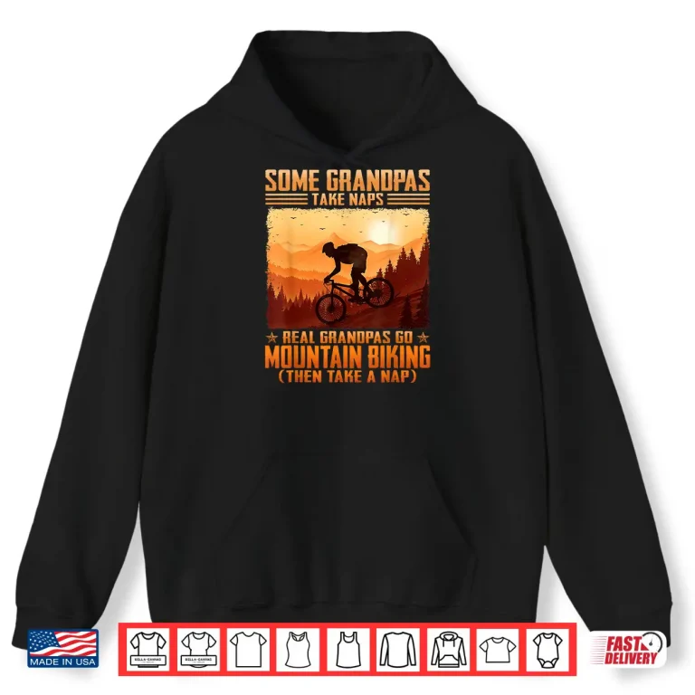 Hoodie Some Grandpas Take Naps Real Grandpas Go Mountain Biking Shirt