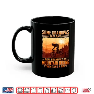 Mug Some Grandpas Take Naps Real Grandpas Go Mountain Biking Shirt