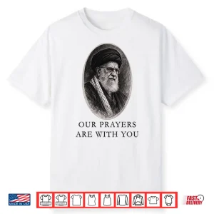 Our Prayers Are With You Iran Ali Khamenei Shirt
