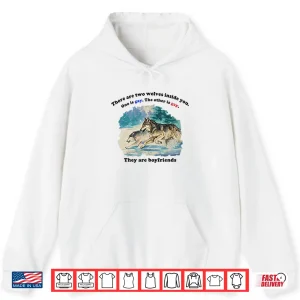 Hoodie There Are Two Wolves Inside You One Is Gay The Other Is Gay They Are Boyfriends Shirt