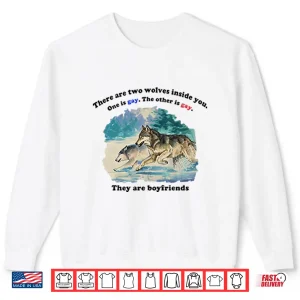 Sweatshirt There Are Two Wolves Inside You One Is Gay The Other Is Gay They Are Boyfriends Shirt
