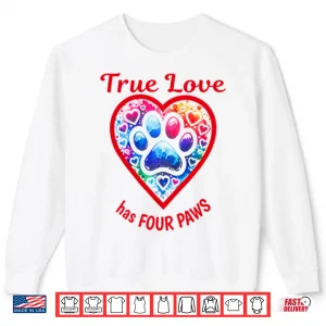 Sweatshirt True Love Has Four Paws Dog And Cat Lovers Shirt