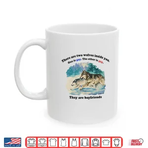 Mug There Are Two Wolves Inside You One Is Gay The Other Is Gay They Are Boyfriends Shirt
