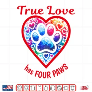Design True Love Has Four Paws Dog And Cat Lovers Shirt
