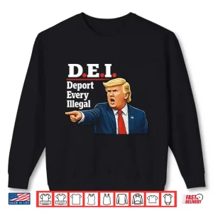 Sweatshirt Trump DEI Deport Every Illegal Shirt