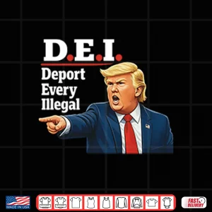 Design Trump DEI Deport Every Illegal Shirt