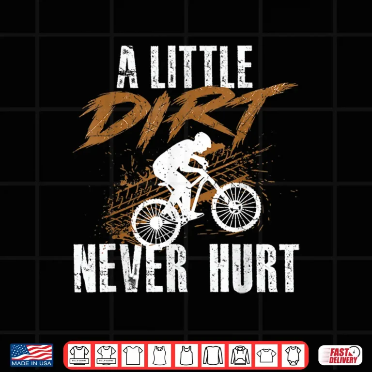 Design A Little Dirt Never Hurt Mountain Biking Cyclist Cyling Shirt
