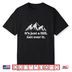 It’S Just A Hill Get Over It Mountain Biking Trail Running Shirt
