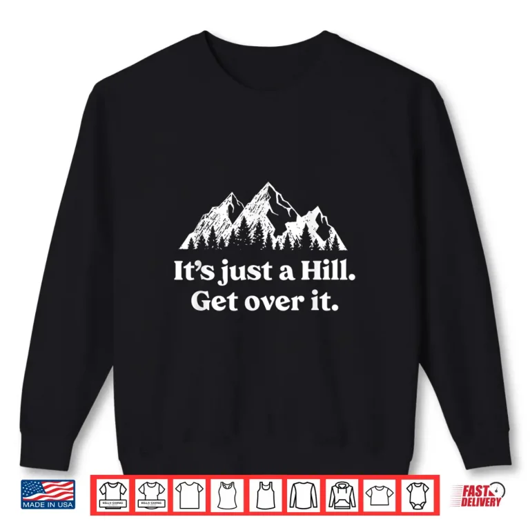 Sweatshirt Its Just A Hill Get Over It Mountain Biking Trail Running Shirt
