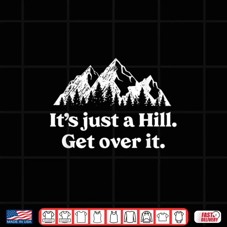 Design Its Just A Hill Get Over It Mountain Biking Trail Running Shirt