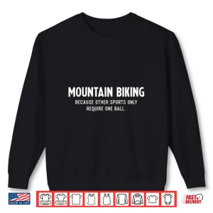 Sweatshirt Mens Mountain Bike Gifts For Men Require One Ball MTB Biking Shirt