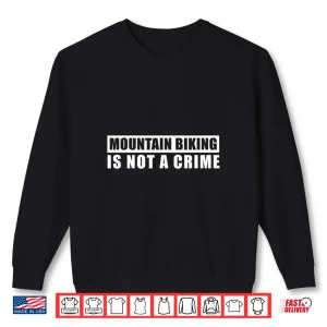 Sweatshirt Mountain Biking Is Not A Crime MTB Downhill Trail Enduro Shirt