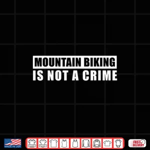 Design Mountain Biking Is Not A Crime MTB Downhill Trail Enduro Shirt