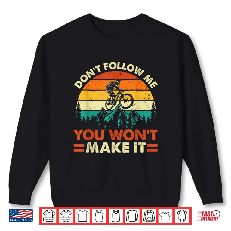 Sweatshirt Dont Follow Me You Wont Make It Downhill Mountain Biking Shirt