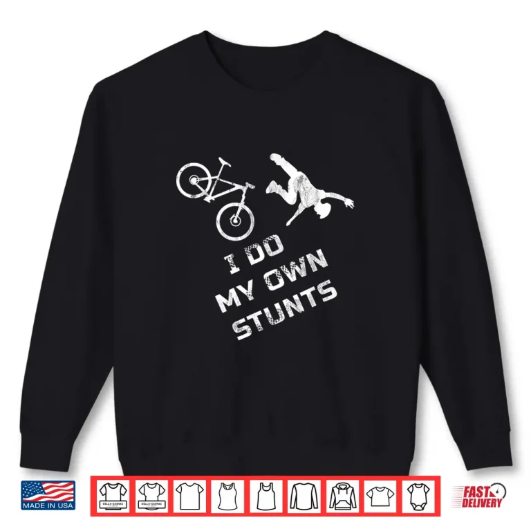 Sweatshirt I do my own Stunts Mountain Bike Outfit Tee Gift MTB Life Shirt