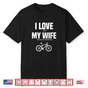 Mens Mountain Bike I Love When My Wife Lets Me Buy Another Bike Shirt