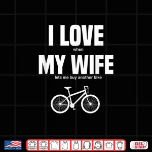 Design Mens Mountain Bike I Love When My Wife Lets Me Buy Another Bike Shirt