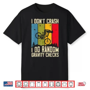 Mountain Bike I Don’T Crash I Do Random Gravity Checks Biker Shirt