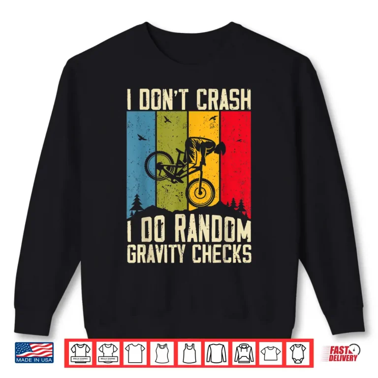 Sweatshirt Mountain Bike I Dont Crash I Do Random Gravity Checks Biker Shirt