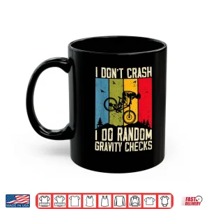 Mug Mountain Bike I Dont Crash I Do Random Gravity Checks Biker Shirt
