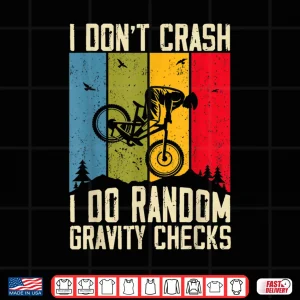 Design Mountain Bike I Dont Crash I Do Random Gravity Checks Biker Shirt