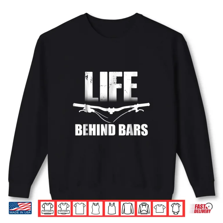 Sweatshirt Mountain Biking T shirt Life Behind Bars mens womens tees