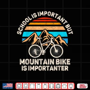 Design School Is Important But Mountain Bike Is Importanter Biking Shirt